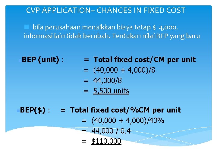 CVP APPLICATION– CHANGES IN FIXED COST n bila perusahaan menaikkan biaya tetap $ 4, CVP APPLICATION– CHANGES IN FIXED COST n bila perusahaan menaikkan biaya tetap $ 4,