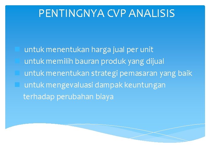 PENTINGNYA CVP ANALISIS n n untuk menentukan harga jual per unit untuk memilih bauran