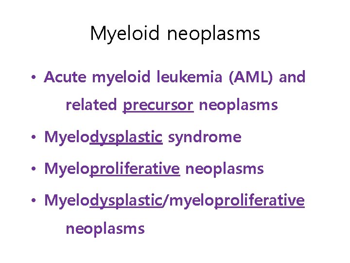 Myeloid neoplasms • Acute myeloid leukemia (AML) and related precursor neoplasms • Myelodysplastic syndrome