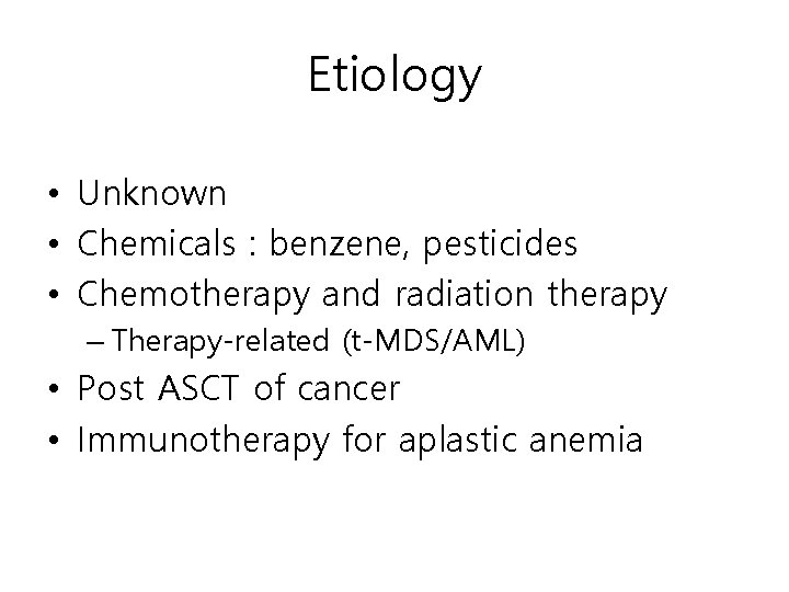 Etiology • Unknown • Chemicals : benzene, pesticides • Chemotherapy and radiation therapy –
