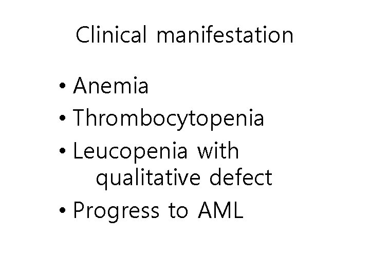 Clinical manifestation • Anemia • Thrombocytopenia • Leucopenia with qualitative defect • Progress to