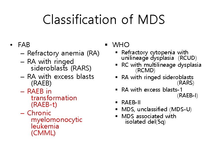 Classification of MDS • FAB § WHO § Refractory cytopenia with – Refractory anemia