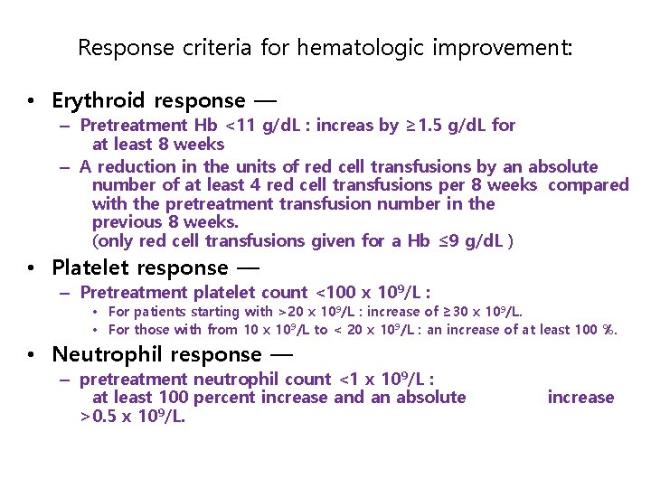 Response criteria for hematologic improvement: • Erythroid response — – Pretreatment Hb <11 g/d.