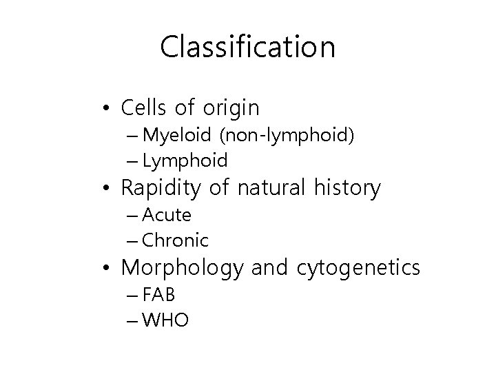 Classification • Cells of origin – Myeloid (non-lymphoid) – Lymphoid • Rapidity of natural