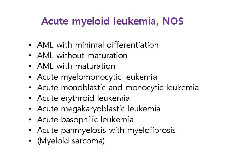 Acute myeloid leukemia, NOS • • • AML with minimal differentiation AML without maturation