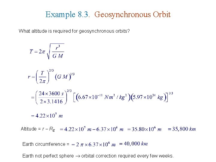 Example 8. 3. Geosynchronous Orbit What altitude is required for geosynchronous orbits? Altitude =
