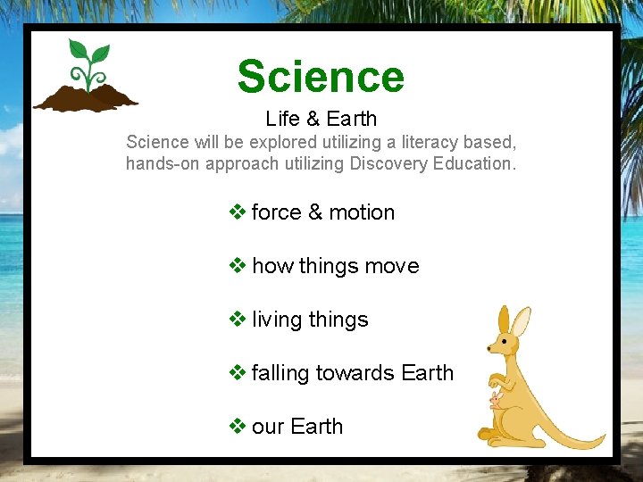 Science Life & Earth Science will be explored utilizing a literacy based, hands-on approach