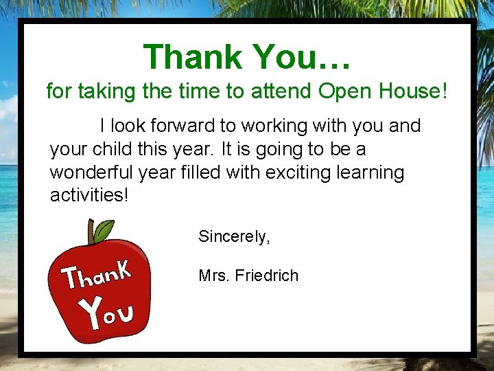 Thank You… for taking the time to attend Open House! I look forward to