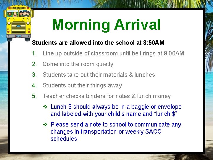 Morning Arrival Students are allowed into the school at 8: 50 AM 1. Line