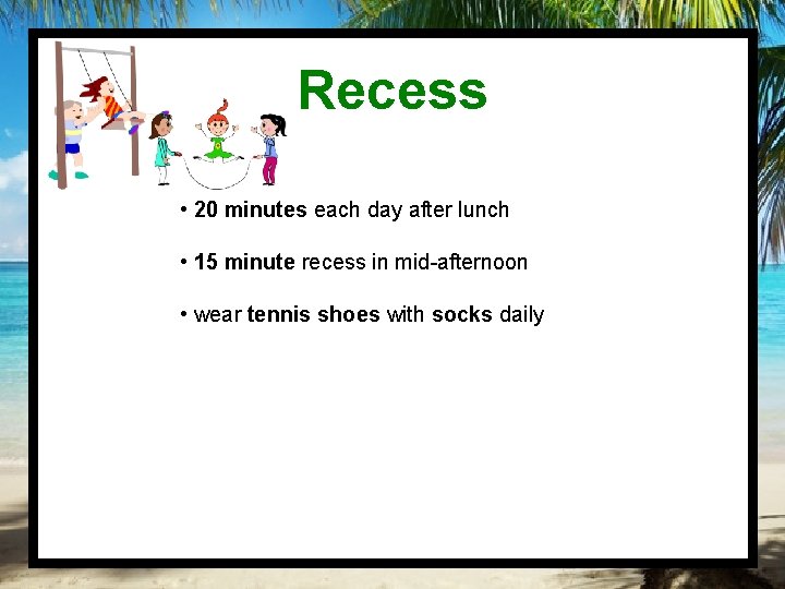 Recess • 20 minutes each day after lunch • 15 minute recess in mid-afternoon