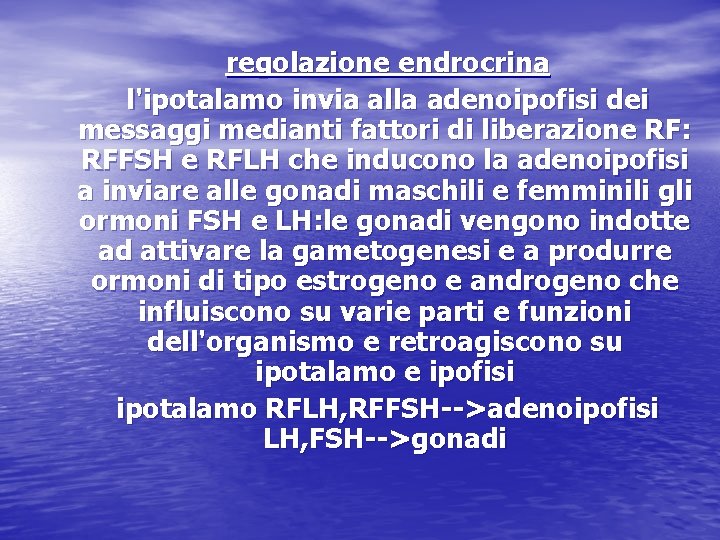 regolazione endrocrina l'ipotalamo invia alla adenoipofisi dei messaggi medianti fattori di liberazione RF: RFFSH