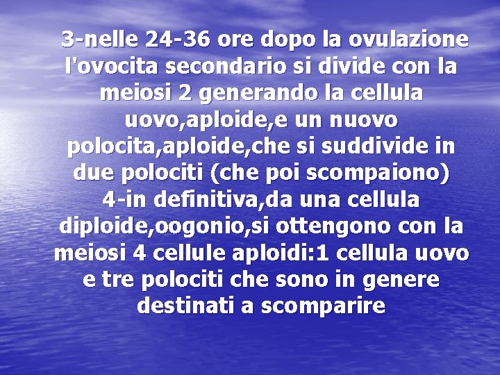 3 -nelle 24 -36 ore dopo la ovulazione l'ovocita secondario si divide con la