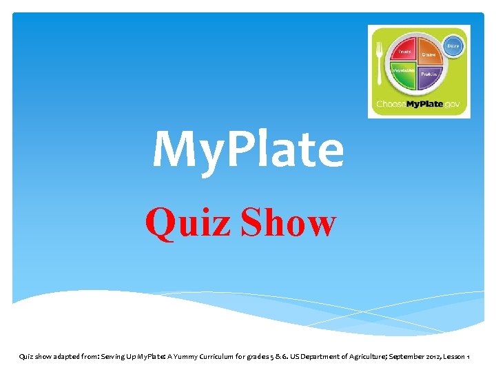 My. Plate Quiz Show Quiz show adapted from: Serving Up My. Plate: A Yummy