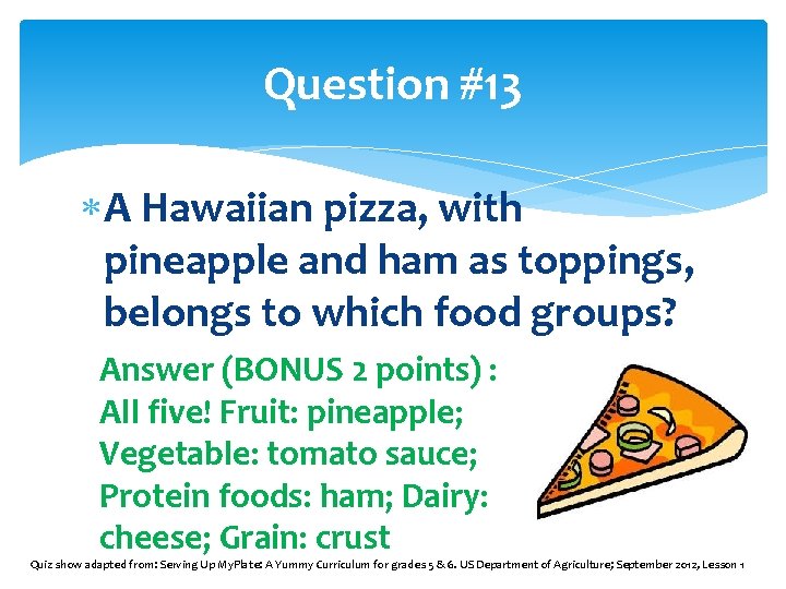 Question #13 A Hawaiian pizza, with pineapple and ham as toppings, belongs to which