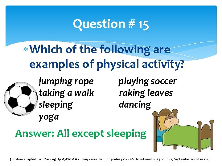 Question # 15 Which of the following are examples of physical activity? jumping rope