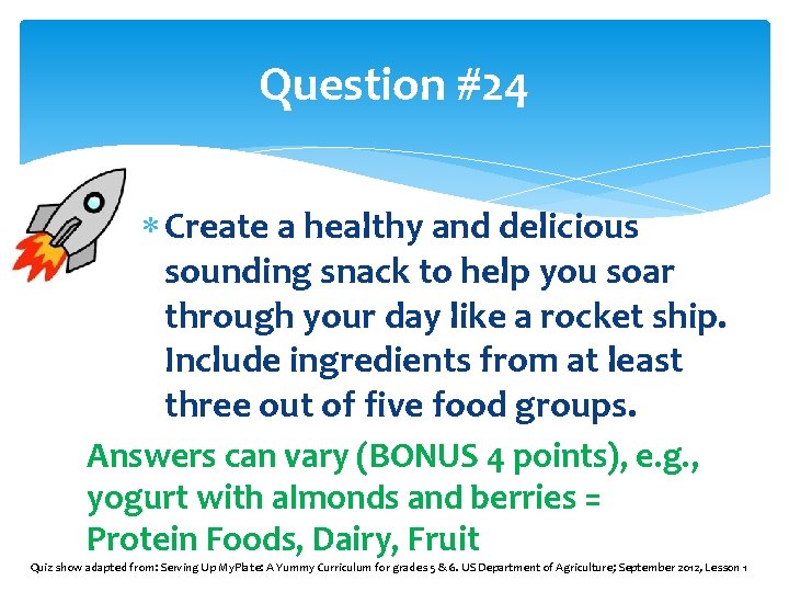 Question #24 Create a healthy and delicious sounding snack to help you soar through