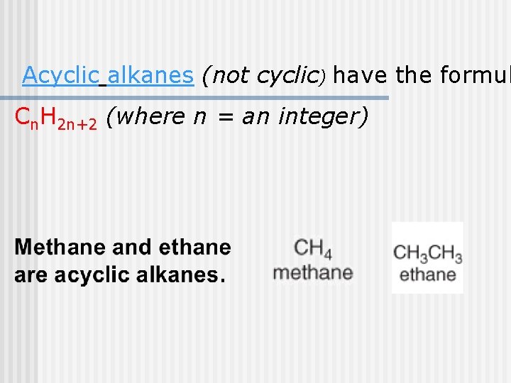 Acyclic alkanes (not cyclic) have the formul Cn. H 2 n+2 (where n =