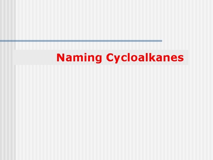 Naming Cycloalkanes 