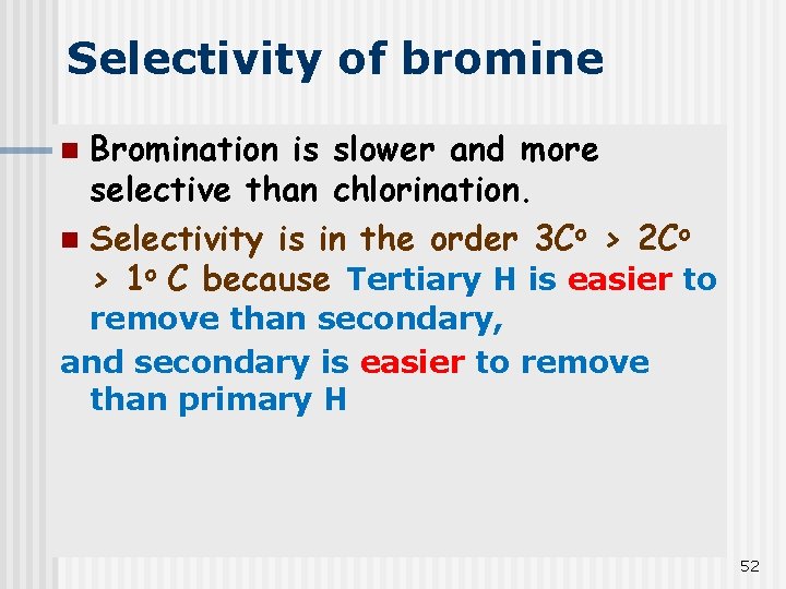 Selectivity of bromine Bromination is slower and more selective than chlorination. n Selectivity is