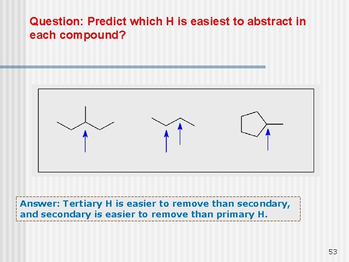 Question: Predict which H is easiest to abstract in each compound? Answer: Tertiary H