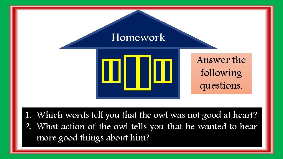 Homework Answer the following questions. 1. Which words tell you that the owl was