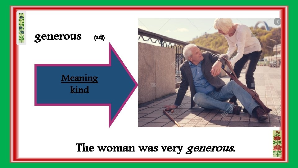 generous (adj) Meaning kind The woman was very generous. 