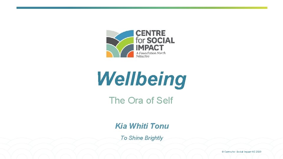 Wellbeing The Ora of Self Kia Whiti Tonu To Shine Brightly © Centre for