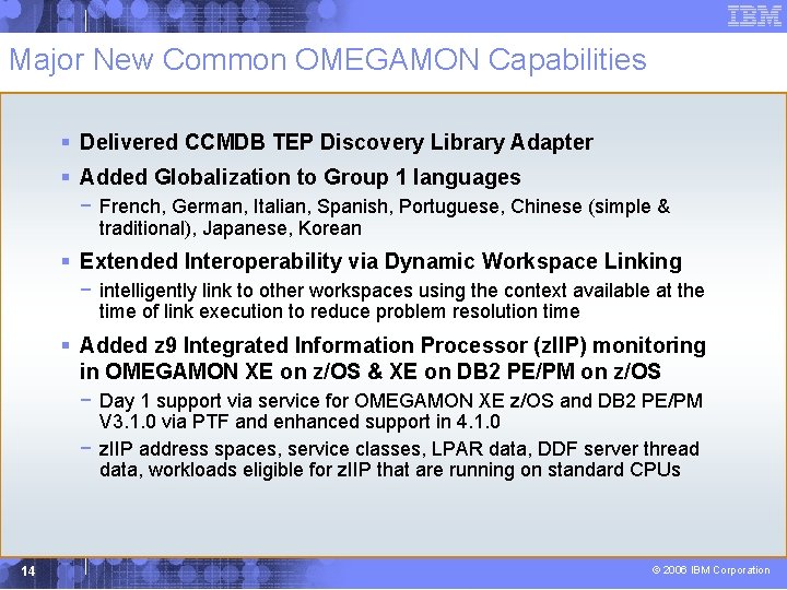 Major New Common OMEGAMON Capabilities § Delivered CCMDB TEP Discovery Library Adapter § Added