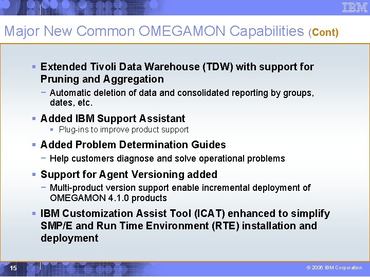 Major New Common OMEGAMON Capabilities (Cont) § Extended Tivoli Data Warehouse (TDW) with support