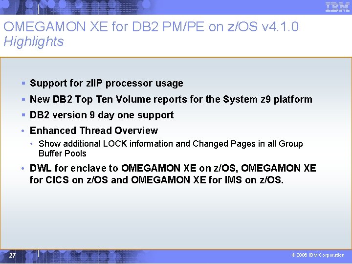 OMEGAMON XE for DB 2 PM/PE on z/OS v 4. 1. 0 Highlights §