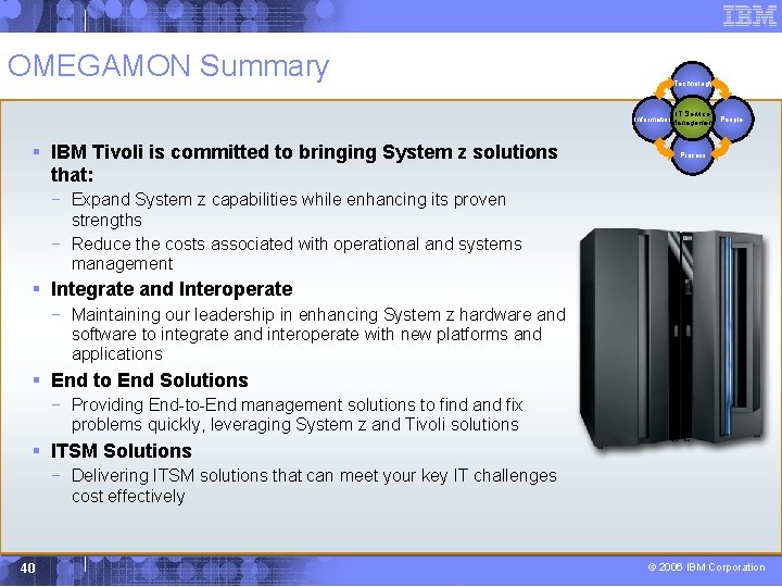 OMEGAMON Summary Technology IT Service Information. Management People § IBM Tivoli is committed to
