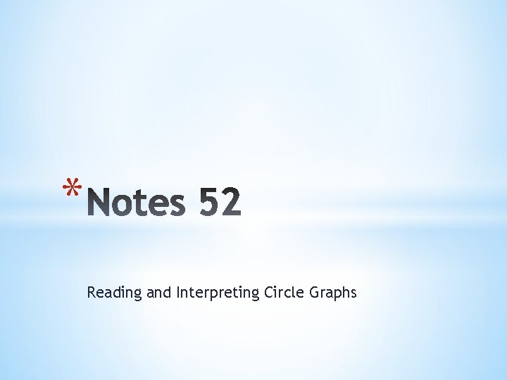 * Reading and Interpreting Circle Graphs 