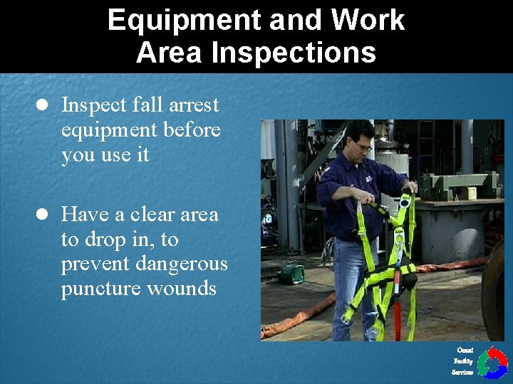 Equipment and Work Area Inspections l Inspect fall arrest equipment before you use it