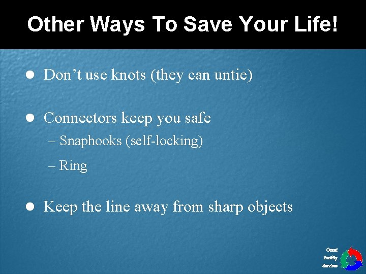 Other Ways To Save Your Life! l Don’t use knots (they can untie) l