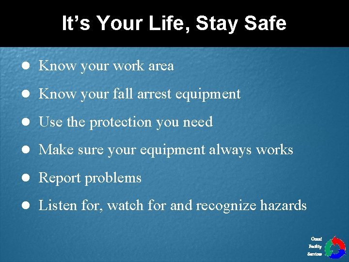 It’s Your Life, Stay Safe l Know your work area l Know your fall