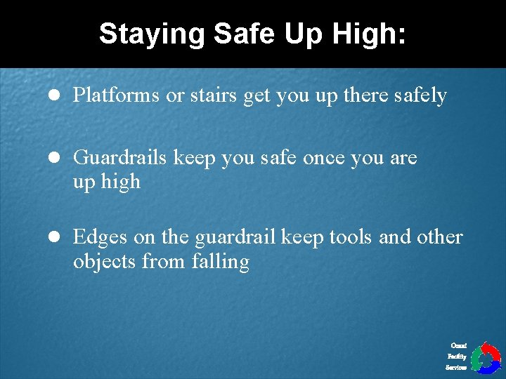 Staying Safe Up High: l Platforms or stairs get you up there safely l