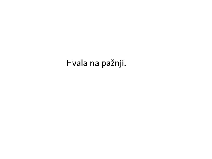 Hvala na pažnji. 