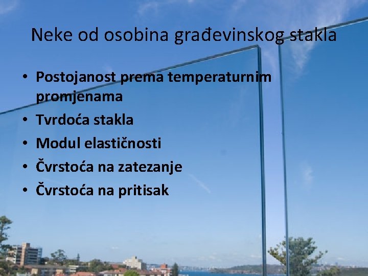 Neke od osobina građevinskog stakla • Postojanost prema temperaturnim promjenama • Tvrdoća stakla •