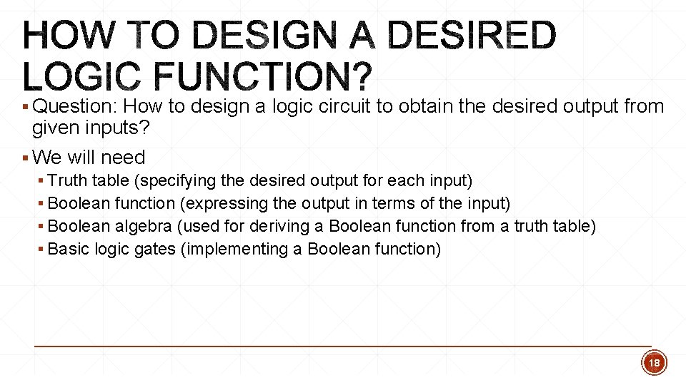 § Question: How to design a logic circuit to obtain the desired output from § Question: How to design a logic circuit to obtain the desired output from