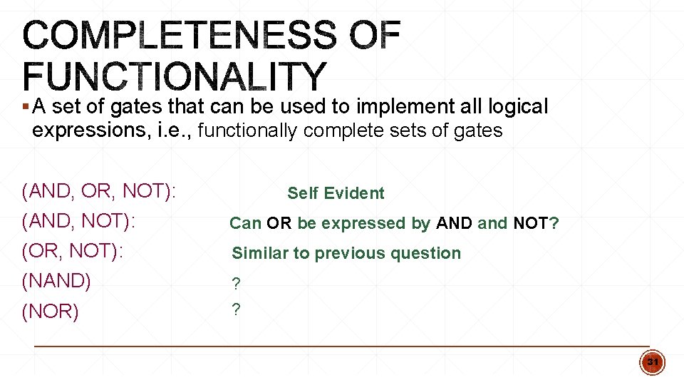 § A set of gates that can be used to implement all logical expressions, § A set of gates that can be used to implement all logical expressions,