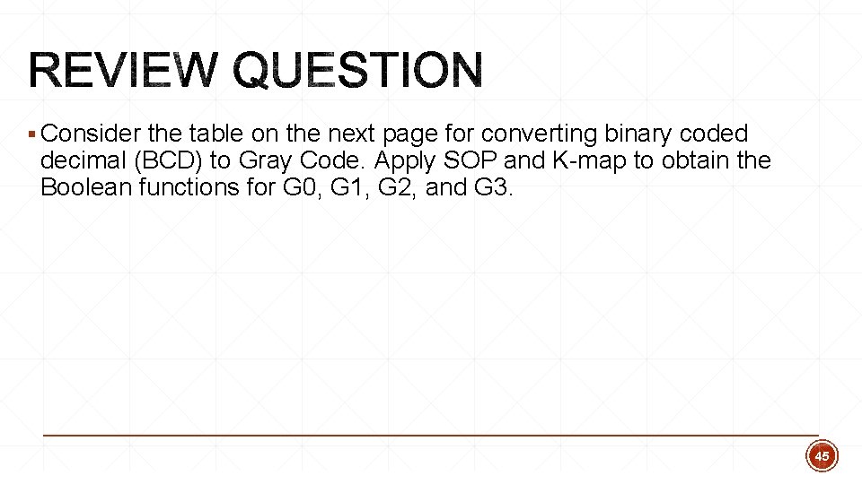 § Consider the table on the next page for converting binary coded decimal (BCD) § Consider the table on the next page for converting binary coded decimal (BCD)