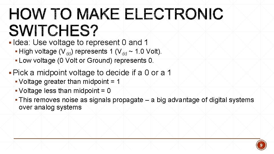 § Idea: Use voltage to represent 0 and 1 § High voltage (Vdd) represents § Idea: Use voltage to represent 0 and 1 § High voltage (Vdd) represents