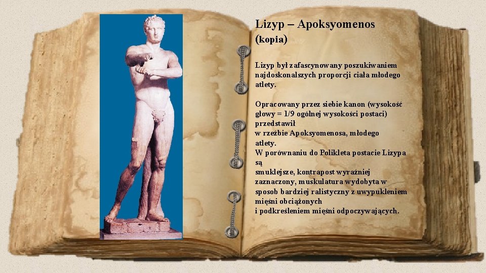 Lizyp – Apoksyomenos (kopia) Lizyp był zafascynowany poszukiwaniem najdoskonalszych proporcji ciała młodego atlety. Opracowany