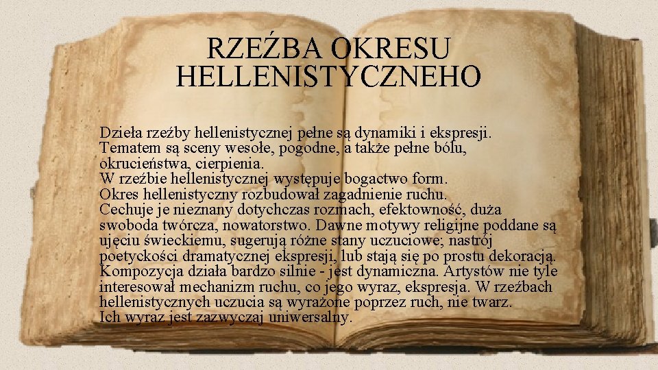 RZEŹBA OKRESU HELLENISTYCZNEHO Dzieła rzeźby hellenistycznej pełne są dynamiki i ekspresji. Tematem są sceny