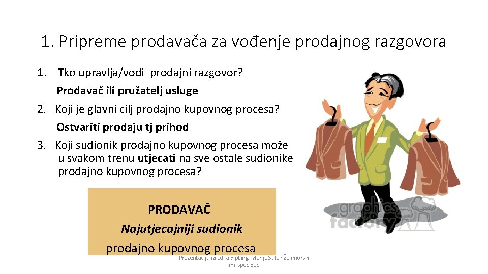 1. Pripreme prodavača za vođenje prodajnog razgovora 1. Tko upravlja/vodi prodajni razgovor? Prodavač ili