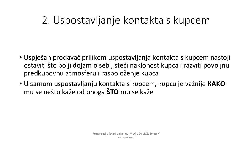 2. Uspostavljanje kontakta s kupcem • Uspješan prodavač prilikom uspostavljanja kontakta s kupcem nastoji