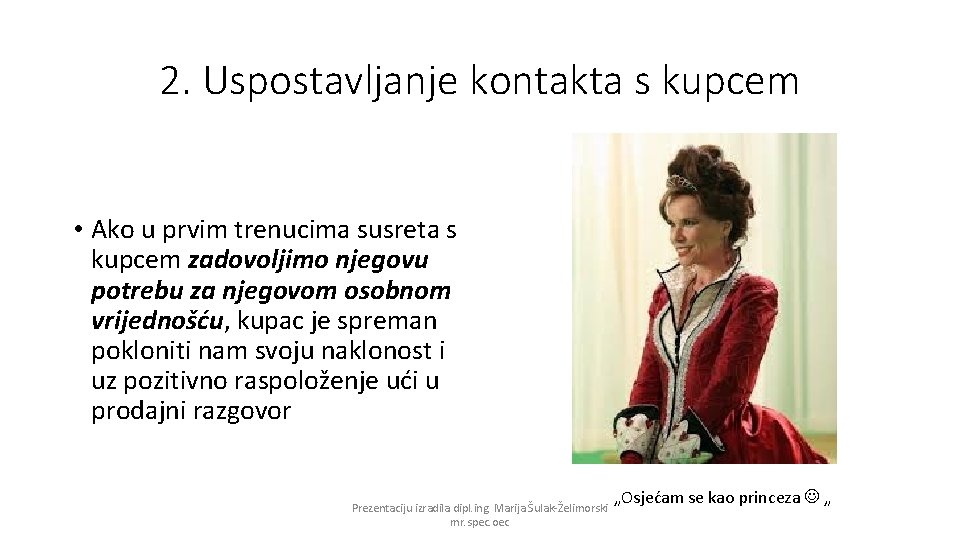 2. Uspostavljanje kontakta s kupcem • Ako u prvim trenucima susreta s kupcem zadovoljimo