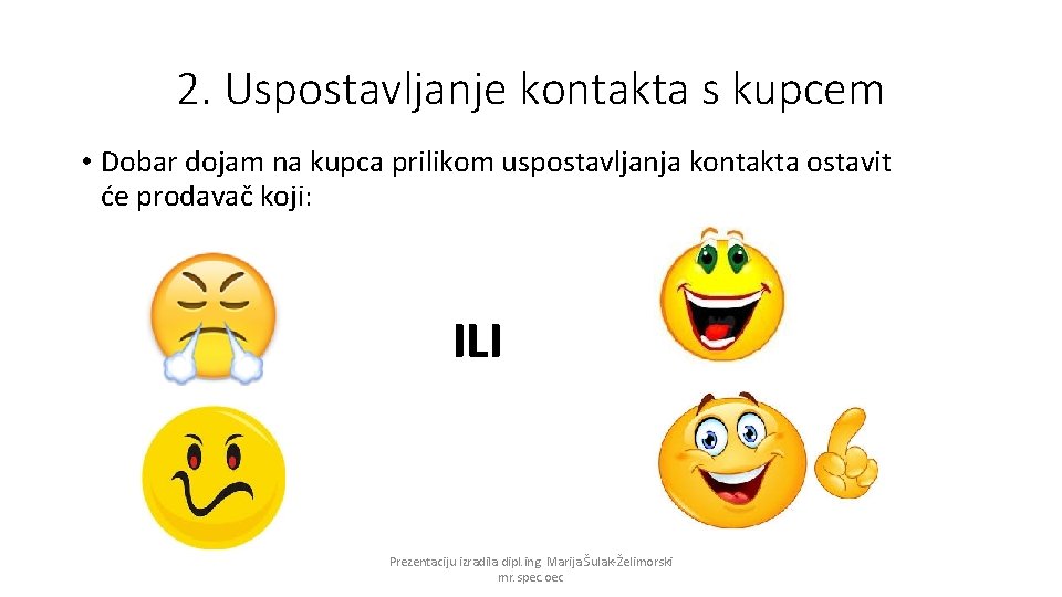 2. Uspostavljanje kontakta s kupcem • Dobar dojam na kupca prilikom uspostavljanja kontakta ostavit