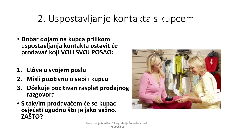 2. Uspostavljanje kontakta s kupcem • Dobar dojam na kupca prilikom uspostavljanja kontakta ostavit