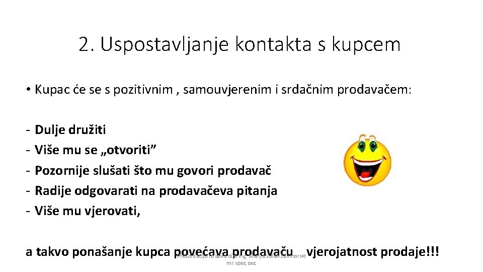 2. Uspostavljanje kontakta s kupcem • Kupac će se s pozitivnim , samouvjerenim i